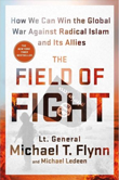 The Field of Fight: How to Win the Global War against Radical Islam and Its Allies