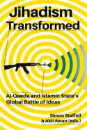 Jihadism Transformed: Al-Qaeda and Islamic State’s Global Battle of Ideas