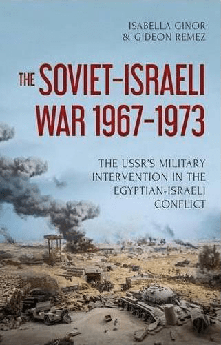 The Soviet-Israeli War 1967-1973: The USSR's Military Intervention in the Egyptian-Israeli Conflict