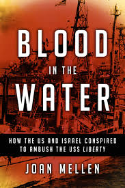 Blood in the Water: How the U.S. and Israel Conspired to Ambush the USS Liberty