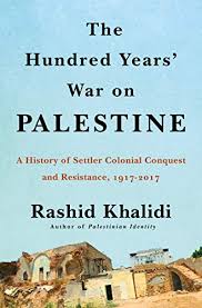 The Hundred-Years’ War on Palestine: A History of Settler Colonialism and Resistance