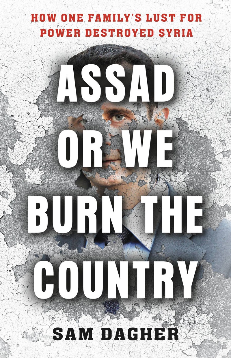 Assad or We Burn the Country: How One Family’s Lust for Power Destroyed Syria