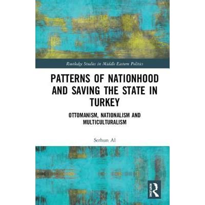 Patterns of Nationhood and Saving the State in Turkey: Ottomanism